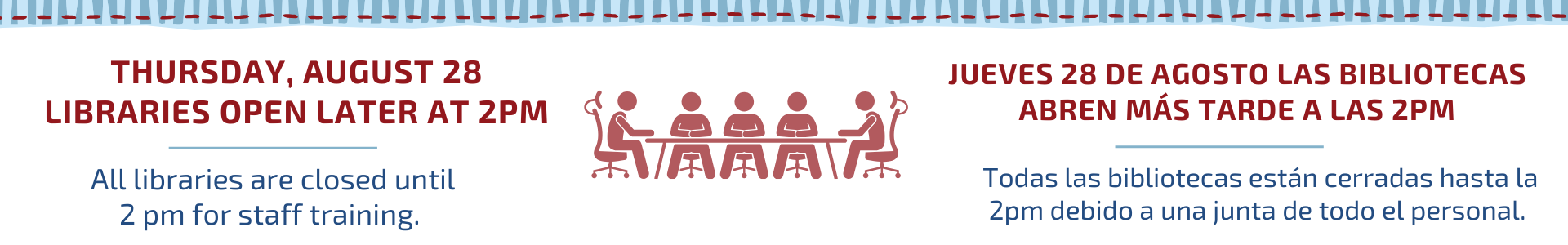 Thursday, August 28 libraries open later at 2 pm. All libraries are closed until 2 pm for staff training.