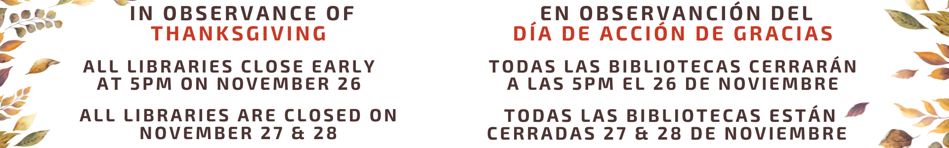 All Ventura County Libraries will close early at 5:00 p.m. on Wednesday, November 26 and will be closed all day on Thursday, November 27 and Friday, November 28.