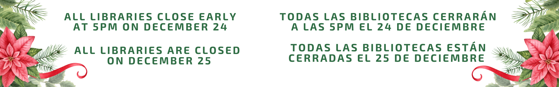 All libraries close early at 5 pm on December 24 and all libraries are closed on December 25.