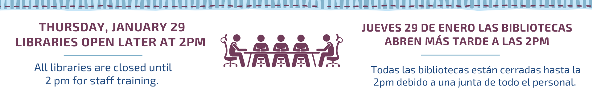 Thursday, January 29, libraries open later at 2 pm. All libraries are closed until 2 pm for staff training.