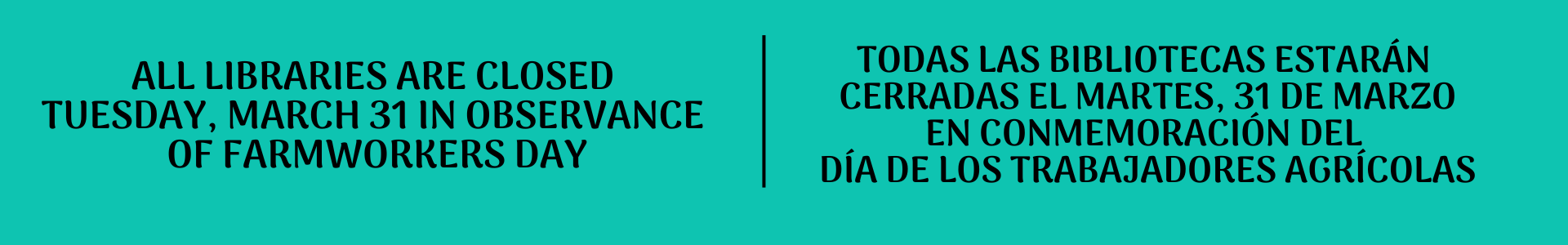 Text on teal background: All libraries are closed Tuesday, March 31 in observance of Farmworkers Day
