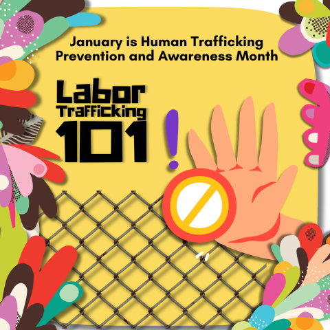 January is Human Trafficking Prevention and Awareness Month. Labor Trafficking 101! Colorful floral background with a hand and stop sign and a fence.