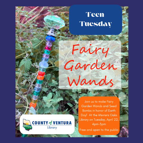 Teen Tuesday. Fairy Garden Wands. Join us to make Fairy Garden Wands and Seed Bombs in honor of Earth Day! At the Meiners Oaks Library on Tuesday, April 22, 4pm-5pm. Free and open to the public. A magic wand decorated with colorful crystal beads, in a garden as a background.