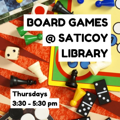 The text "Board Games @ Saticoy Library THursdays 3:30 - 5:30pm" super imposed over an image of game pieces and boards.
