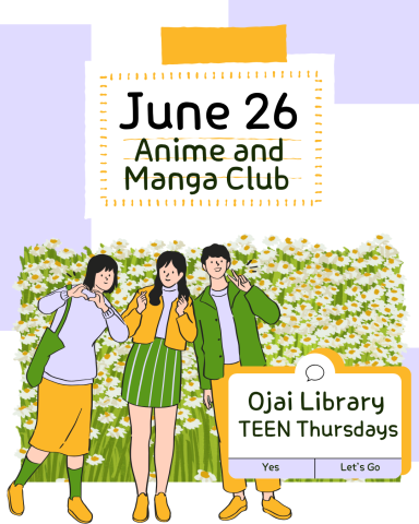 June 26 Anime and Manga Club. Ojai Library TEEN Thursdays. Three smiling teens with flowers.
