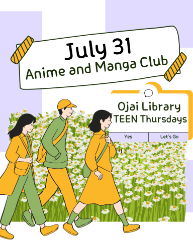 July 31 Anime and Manga Club. Ojai Library TEEN Thursdays. Three smiling teens with flowers.