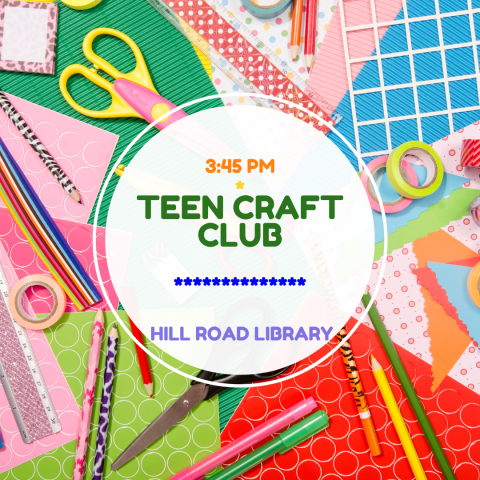 Image of craft supplies with text overlay - Teen Craft Club, Hill Road Library, 3:45pm