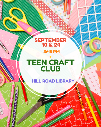 Image of craft supplies with text overlay - Teen Craft Club, September 10th and 24th, 3:45pm at the Hill Road Library