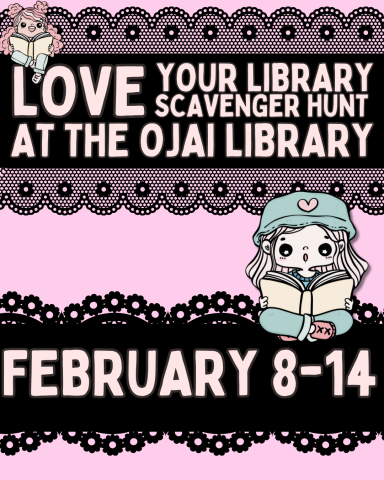  Love your library scavenger hunt at the ojai library February 8-14. Pink and black lace motif with illustrations of a child reading.