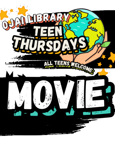Ojai Library Teen Thursdays. All Teens Welcome, MOVIE. Illustrations of a stars and hands holding Earth. 