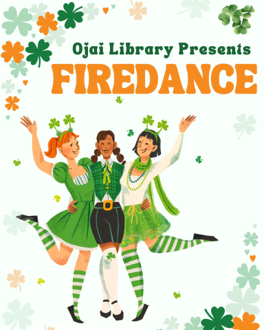 Ojai Library Presents Firedance. Illustration of a trio of happy Irish Dancers and clover illustration.