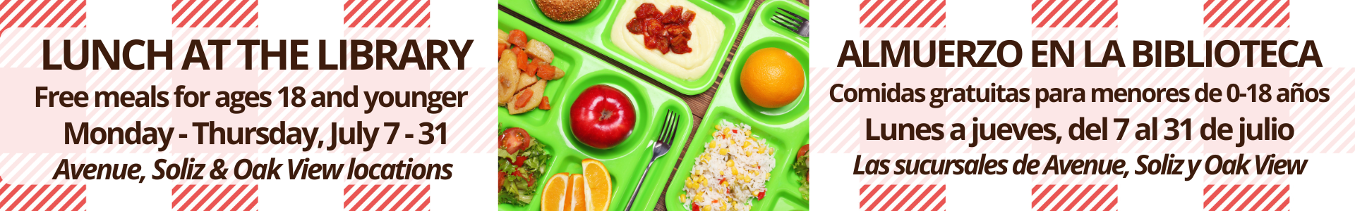 Lunch at the Library, July 7-31, at Avenue, Soliz, Oak View libraries.